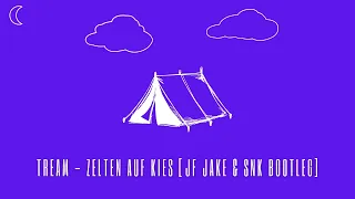 Tream - Zelten auf Kies (JF Jake & SNK Music Bootleg)
