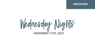 Wednesday Evening Services: November 17th, 2021