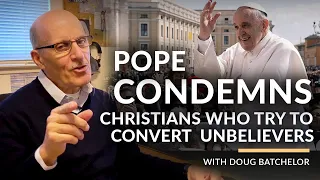 “Pope Condemns Christians Who try to Convert Unbelievers” With Doug Batchelor (Amazing Facts)