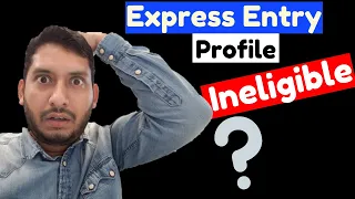 Why my Express Entry profile shows ineligible? Canada Immigration 2020