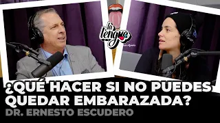 ¿QUÉ HACER SI NO PUEDES QUEDAR EMBARAZADA? - Dr Ernesto Escudero en La Lengua