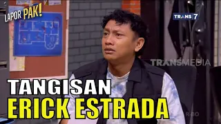 Diperiksa, ERICK ESTRADA Nangis Ceritakan Kisah Sedihnya | LAPOR PAK! (09/02/23) Part 3