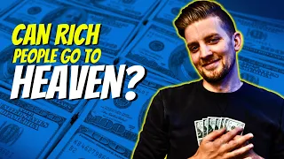 Can a rich person get into Heaven? [Misinterpreted Bible verses]