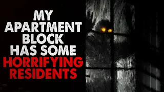 "My Apartment Block Has Some Horrifying Residents" Creepypasta