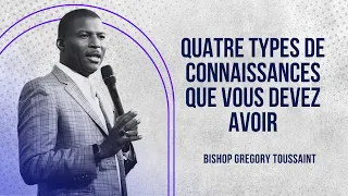 Quatre types de connaissances que vous devez avoir | Bishop Gregory Toussaint