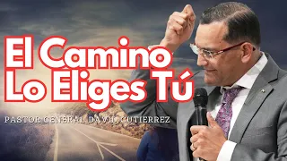 El Camino Lo Eliges Tú - Pastor General David Gutierrez