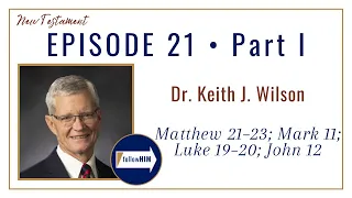 Matthew 21-23; Mark 11; Luke 19-20; John 12 Part 1 • Dr. Keith Wilson • May 15 - May 21