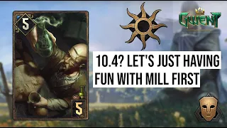 GWENT - 10.4? Let's just having fun with MILL first [Nilfgaard - Imposter]