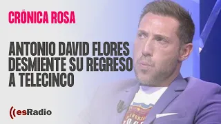 Crónica Rosa: Antonio David Flores desmiente su regreso a Telecinco y anuncia nuevas demandas