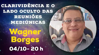 Clarividência e o Lado Oculto das Reuniões Mediúnicas com Wagner Borges