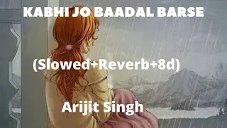 Kabhi Jo Baadal Barse (Slowed+Reverb+8d) - Arijit Singh, Use headphone and feel This song