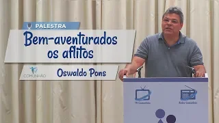 PALESTRA ESPÍRITA | BEM-AVENTURADOS OS AFLITOS - Oswaldo Pons