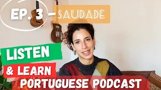 Ep. 3 | Listen & Learn - European Portuguese & Culture Podcast | Saudade