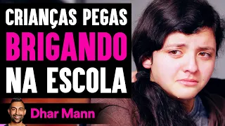 Crianças Pegas BRIGANDO Na Escola | Dhar Mann