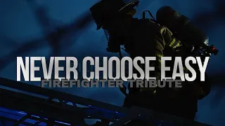 Firefighter Tribute • Never Choose Easy