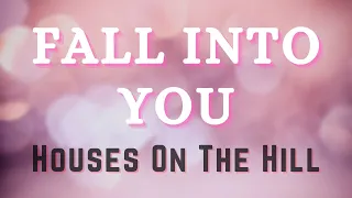 Houses on the Hill - Fall Into You  ( Lyrics )