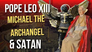 The Truth About Pope Leo XIII, the Archangel Michael and Satan