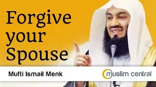 Forgive your spouse - Mufti Menk