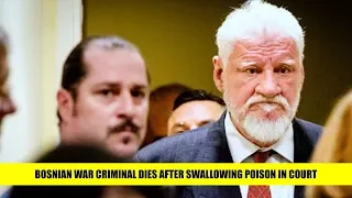 Bosnian war criminal dies after swallowing poison in court