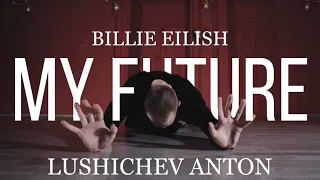 BILLIE EILISH - MY FUTURE @BillieEilish  | ANTON LUSHICHEV CHOREOGRAPHY .
