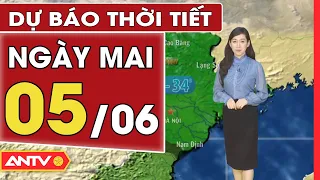 Dự báo thời tiết ngày mai 5/6: Miền Bắc chấm dứt nắng nóng diện rộng, miền Nam mưa cục bộ | ANTV