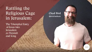 Rattling the Religious Cage in Jerusalem: The Triumphal Entry of Jesus into Jerusalem as King