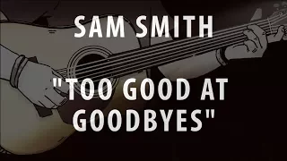 SAM SMITH - TOO GOOD AT GOODBYES (ACOUSTIC INSTRUMENTAL / KARAOKE / COVER)