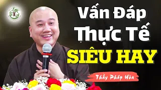 Những câu hỏi vấn đáp thực tế siêu hay - Thầy Thích Pháp Hòa