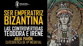 Las emperatrices bizantinas Teodora e Irene, tan controvertidas como apasionantes. Julia Pavon