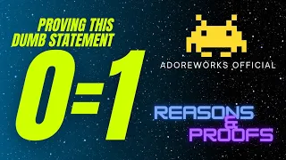 Proving 0 = 1| AdoreWorks Official | Reasons and Proofs |