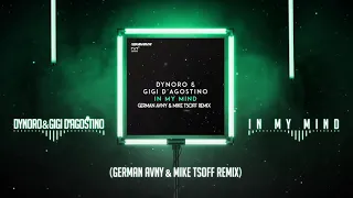 Dynoro & Gigi D'Agostino - In My Mind (German Avny & Mike Tsoff Remix)