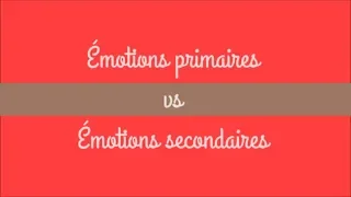 Émotions primaires ou émotions secondaires ? Faites le test