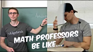 Math Professors Be Like...