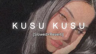 Kusu Kusu [Slowed+Reverb]