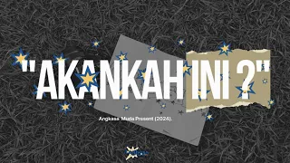 " A K A N K A H I N I ? " - Angkasa Muda Dunggubah 2024 Present.