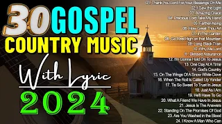 Country Gospel Songs Of All Time - Most Popular Old Christian Country Gospel 2024 (With Lyrics)