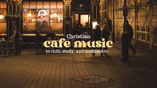 Christian Cafe Music Vol. 1 (playlist to study, meditate, and chill)