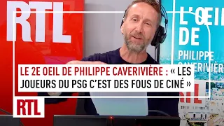 Le 2e œil de Philippe Caverivière : "Les joueurs du PSG, c'est des fous de ciné"