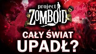 Czy APOKALIPSA OPANOWAŁA CAŁY ŚWIAT w Project Zomboid?