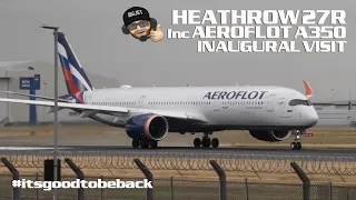 Planespotting at London #Heathrow Airport - Inc Aeroflot A350 Inaugural arrival