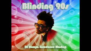 The Weeknd, 2 Unlimited, Real II Reel, Corona, Faithless - Blinding 90s (DJ Dumpz Eurodance Mashup)