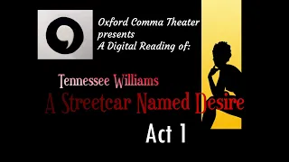 A Streetcar Named Desire: ACT 1 (Oxford Comma Theater Presents - A Digital Reading)