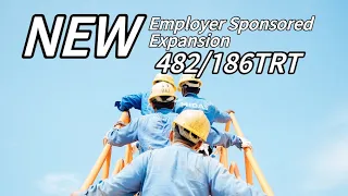 NEW! Employer Sponsored Expansion - Full Explanation - From 482 Visa to 186 TRT