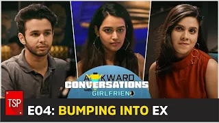 E04: Bumping Into My Ex | Awkward Conversations With Girlfriend | TSP Originals