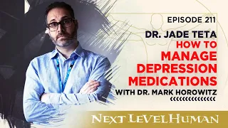 How to Manage Depression Medications with Dr. Mark Horowitz – Ep. 211