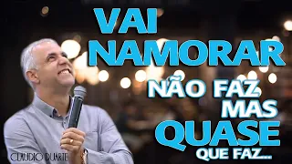 Vai namorar, não faz mais quase que faz...   CLAUDIO DUARTE