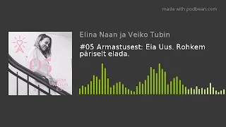 #05 Armastusest: Eia Uus. Rohkem päriselt elada.