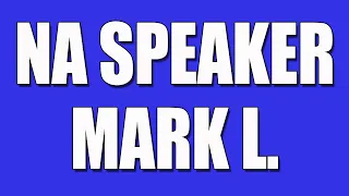 NA Speaker - Mark L. "The Shake n, Bake, Look n' Cook, Tweak n' Peek, Thump n' Bump, Street Guy"