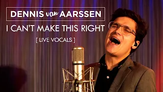 Dennis van Aarssen - I Can't Make This Right [LIVE VOCALS]