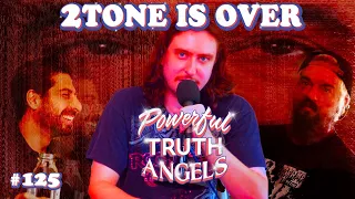 2TONE IS OVER ft. Dr. Nipples and Cliff  | Powerful Truth Angels | EP 125